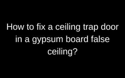 HOW TO FIX A CEILING TRAP DOOR IN A GYPSUM BOARD FALSE CEILING?
